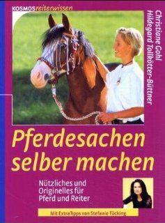 Pferdesachen selber machen Ntzliches und Originelles fr Pferd und Reiter Christiane Gohl, Hildegard Tollktter Bttner Bücher