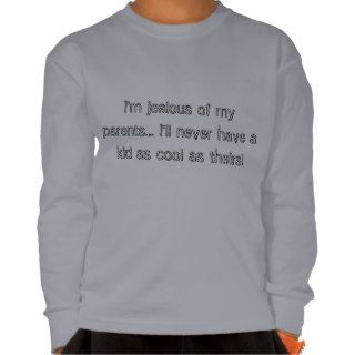 "Jealous of my parents" t shirt