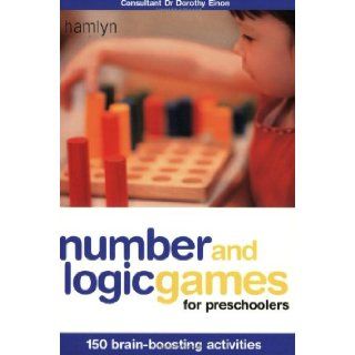 Number and Logic Games for Preschoolers 150 Brain Boosting Activities Dr. Dorothy Einon 9780600610380 Books