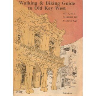 Walking & Biking Guide to Old Key West Volume 5, Number 9, November 1989 Sharon Wells Books
