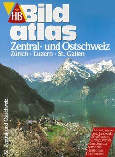 HB Bildatlas, H.72, Zentralschweiz und Ostschweiz. Zrich, Luzern, St. Gallen Huber Jrg Peter und Wilkin Spitta Bücher