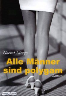 Alle Mnner sind polygam. Roman Noemi Mergo Bücher