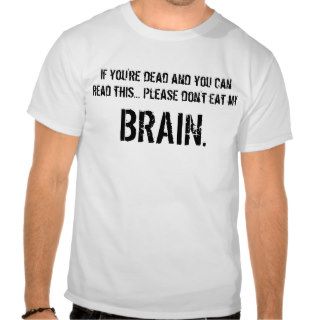 Please don't eat my brain. shirts