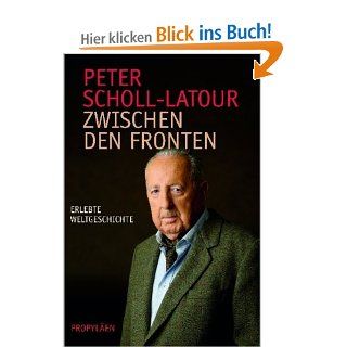 Zwischen den Fronten Erlebte Weltgeschichte Peter Scholl Latour Bücher