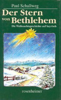 Der Stern von Betlehem. Die Weihnachtsgeschichte auf bayrisch. Paul Schallweg Bücher