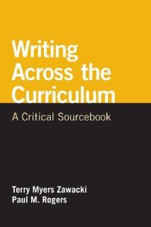 Writing Across the Curriculum A Critical Sourcebook (The Bedford/St. Martin's Series in Rhetoric and Compostion) (9780312652586) Terry Myers Zawacki, Paul M. Rogers Books