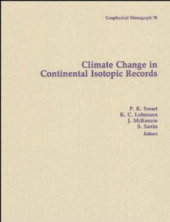 Climate Change in Continental Isotopic Records (Geophysical Monograph Series) P. K. Swart, K. C. Lohmann, J. McKenzie, S. Savin 9780875900377 Books