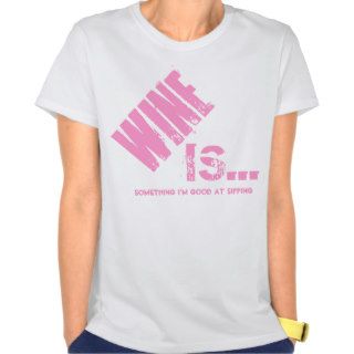 WINE is something I'm good at sipping Funny T shirt