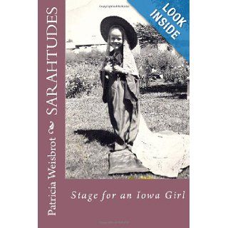 Sarahtudes Stage for an Iowa Girl Patricia Weisbrot 9781481069854 Books