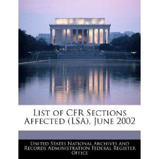 List of CFR Sections Affected (LSA), June 2002 United States National Archives and Reco 9781240759316 Books