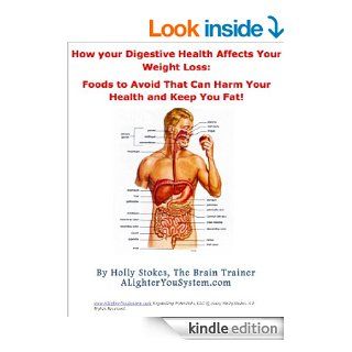 How Your Digestive Health affects your weight loss and Foods to avoid that can harm your health (A Lighter You The Health Coach's Guide to Nutrition)   Kindle edition by Holly Stokes. Health, Fitness & Dieting Kindle eBooks @ .