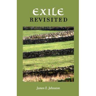 Exile Revisited James B Johnston 9780984783618 Books