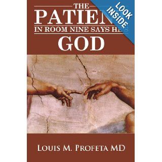The Patient in Room Nine Says He's God Louis Profeta 9781434369208 Books