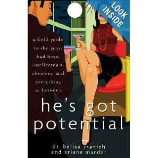 He's Got Potential A Field Guide to Shy Guys, Bad Boys, Intellectuals, Cheaters, and Everything in Between Belisa Vranich, Ariane Marder Books