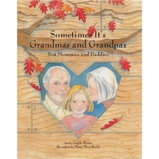 Sometimes It's Grandmas and Grandpas Not Mommies and Daddies Gayle Byrne, Mary Haverfield 9780789210289 Books