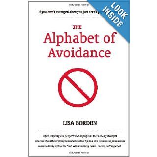 The Alphabet of Avoidance Simple solutions to immediately replace 'bad' habits with something betteror even, nothing at all. Lisa Borden 9781466454538 Books
