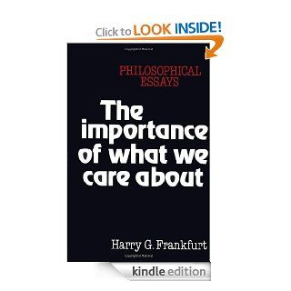 The Importance of What We Care About Philosophical Essays eBook Harry G. Frankfurt Kindle Store