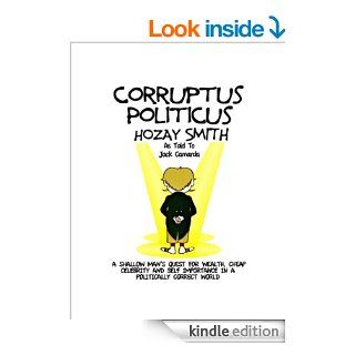 Corruptus Politicus A Shallow Man's Quest For Wealth & Self Importance In A PC World. eBook Jack Camarda Kindle Store