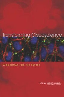 Transforming Glycoscience A Roadmap for the Future Committee on Assessing the Importance and Impact of Glycomics and Glycosciences, Board on Chemical Sciences and Technology, Board on Life Sciences, Division on Earth and Life Studies, National Research C