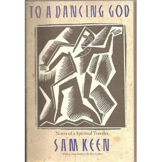To a Dancing God Sam Keen 9780060642648 Books