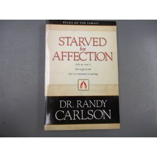 Starved for Affection (Focus on the Family) Randy Carlson 9780842381956 Books