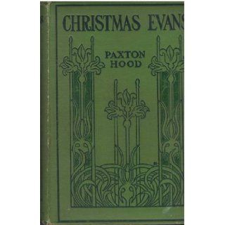 Christmas Evans The Preacher of Wild Wales His Country, His Times, and His Contemporaries Edwin Paxton Hood Books