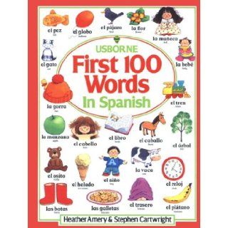 First 100 Words in Spanish (Usborne First Hundred Words) Heather Amery 9780881103250 Books