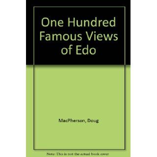 One Hundred Famous Views of Edo Doug Macpherson 9780972302104 Books