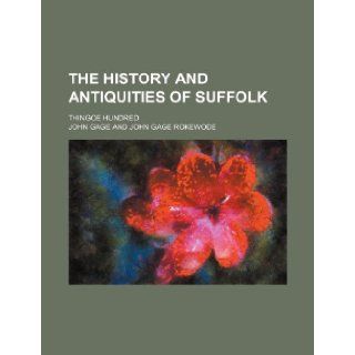 The History and Antiquities of Suffolk; Thingoe Hundred John Gage 9781236141811 Books