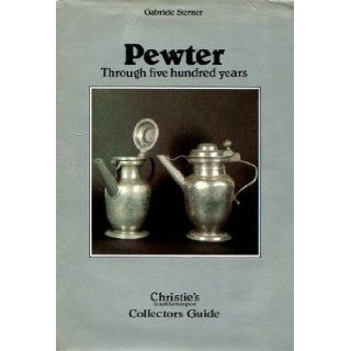 Pewter Through Five Hundred Years Gabriele Sterner 9780289708705 Books