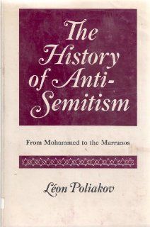 The History of Anti Semitism From Mohammed to the Marranos Leon Poliakov, Natalie Gerardi 9780814907016 Books
