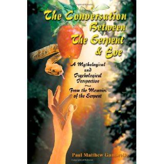 The Conversation Between the Serpent & Eve Paul Matthew Gamarello 9781931456043 Books