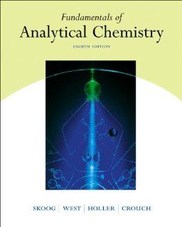 Fundamentals of Analytical Chemistry (with CD ROM and InfoTrac) (9780030355233) Douglas A. Skoog, Donald M. West, F. James Holler, Stanley R. Crouch Books