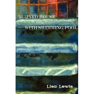 Burned House with Swimming Pool Lisa Lewis, J.P. Dancing Bear 9780982115596 Books