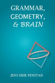 Grammar, Geometry, and Brain (Center for the Study of Language and Information   Lecture Notes) Jens Erik Fenstad 9781575865935 Books