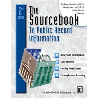The Sourcebook to Public Record Information  The Comprehensive Guide to County, State & Federal Public Record Information (Sourcebook to Public Record Information, 2nd ed) Michael Sankey, James R. Flowers, Peter J. Weber 9781879792609 Books