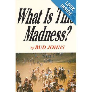 What Is This Madness Ride & Tie  The Invention and Growth of a Sport Bud Johns 9780912184050 Books