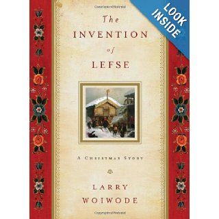 The Invention of Lefse A Christmas Story Larry Woiwode 9781433527364 Books