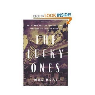 Mae Ngai'sThe Lucky Ones One Family and the Extraordinary Invention of Chinese America [Hardcover](2010) M., (Author) Ngai Books