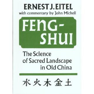Feng Shui Science of Sacred Landscape in Old China Ernest Eitel, John Michell 9780907791188 Books