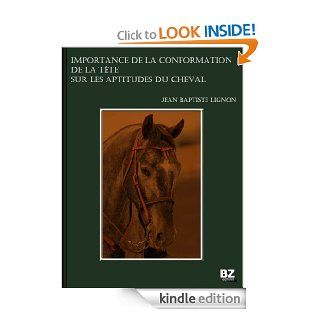 Importance de la conformation de la tte sur les aptitudes du cheval (French Edition) eBook Jean Baptiste Lignon Kindle Store