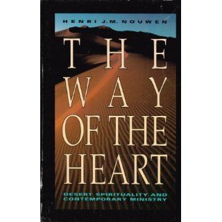 The Way of the Heart The Spirituality of the Desert Fathers and Mothers Henri J. M. Nouwen 9780060663308 Books