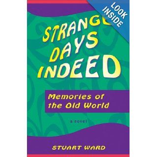 Strange Days Indeed Memories of the Old World Stuart Ward 9780977175413 Books