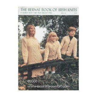 {Knitting} the Bernat Book of Irish Knits in Blarney Spun Yarn From Ireland Itself Eleanor C. {Fashion Director} Bernat Books
