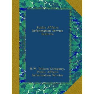 Public Affairs Information Service Bulletin H.W. Wilson Company, Public Affairs Information Service Books