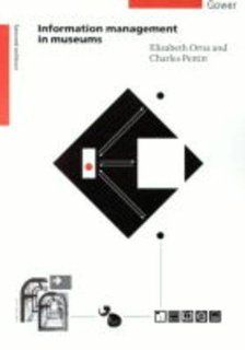 Information Management in Museums Elizabeth Orna, Charles W. Pettitt 9780566077760 Books