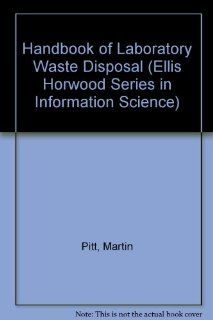 Handbook of Laboratory Waste Disposal (Ellis Horwood Series in Information Science) (9780133728897) Martin Pitt Books