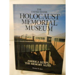 The United States Holocaust Memorial Museum America Keeps the Memory Alive Eleanor H. Ayer 9780875186498 Books