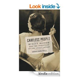 Careless People Murder, Mayhem, and the Invention of The Great Gatsby eBook Sarah Churchwell Kindle Store