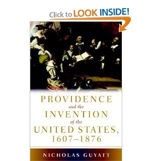 Providence and the Invention of the United States, 1607 1876 Nicholas Guyatt Books